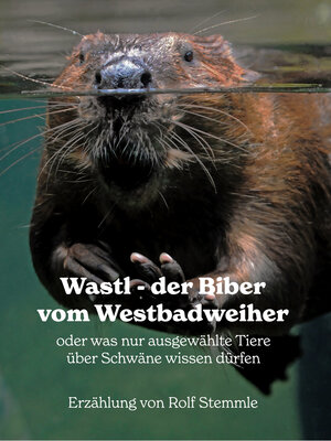 cover image of Wastl, der Biber vom Westbadweiher